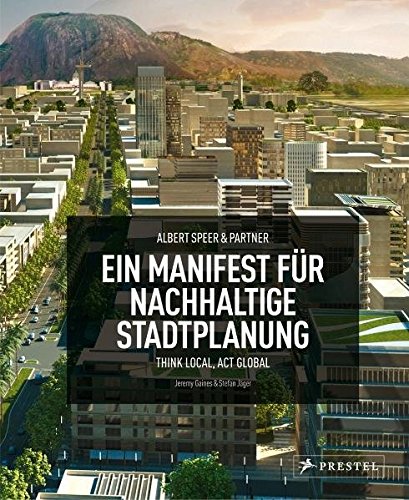 9783791342061: Albert Speer & Partner. Ein Manifest fr nachhaltige Stadtplanung: Think Local, Act Global