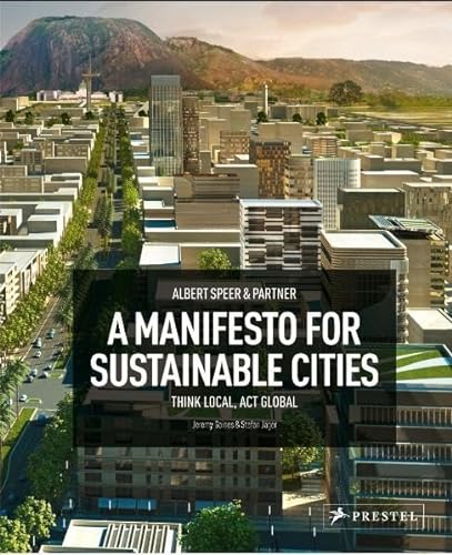Beispielbild fr Albert Speer & Partners: a Manifesto for Sustainable Cities: Think Local, Act Global zum Verkauf von WorldofBooks