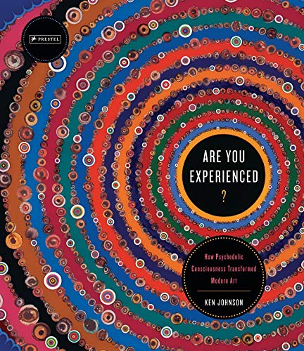 Are You Experienced?: How Psychedelic Consciousness Transfored Modern Art (9783791344980) by Johnson, Ken