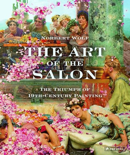 The Art of the Salon: The Triumph of 19th-Century Painting (9783791346267) by Wolf, Norbert