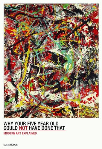 9783791347356: Why Your Five-Year-Old Could Not Have Done That: From Slashed Canvas to Unmade Bed, Modern Art Explained