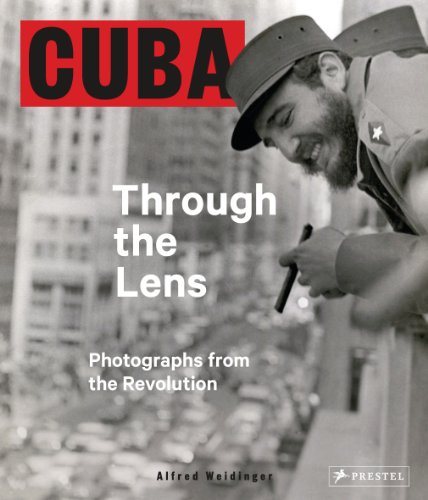 Cuba Through the Lens: Photographs from the Revolution (9783791347721) by Weidinger, Alfred