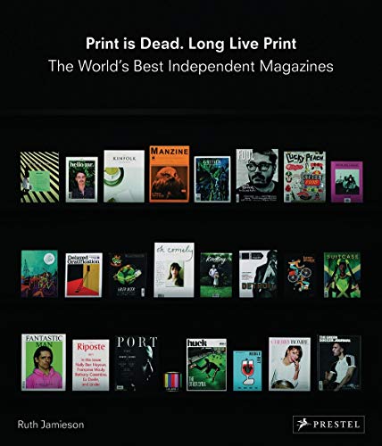 Stock image for Print is Dead, Long Live Print: the world's best independent magazines for sale by WorldofBooks