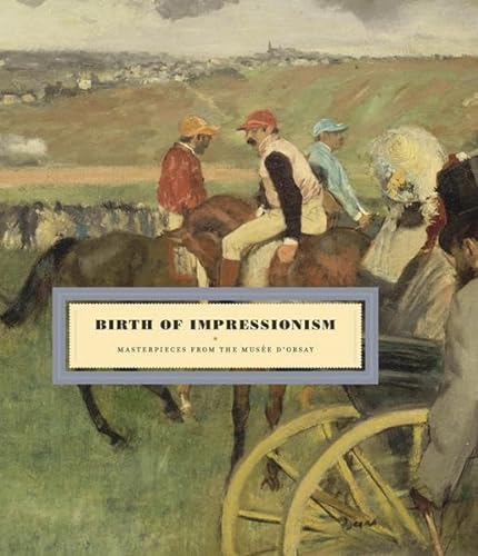 9783791350455: Birth of Impressionism: Masterpieces from the Musee D'Orsay