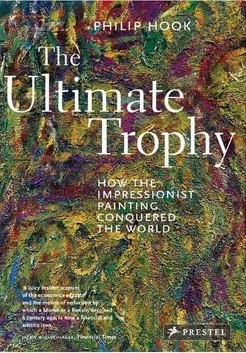 Stock image for The Ultimate Trophy: How The Impressionist Painting Conquered The World for sale by THE CROSS Art + Books