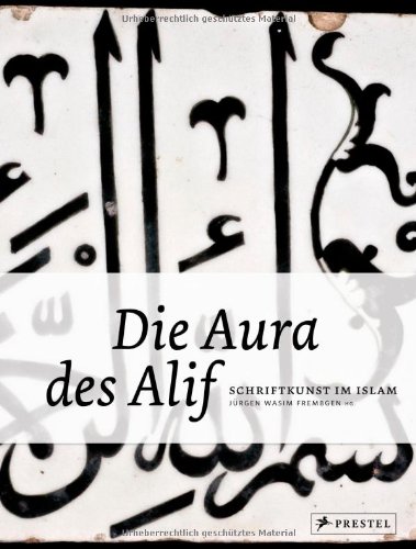 Stock image for Die Aura des Alif : Schriftkunst im Islam for sale by Joseph Burridge Books