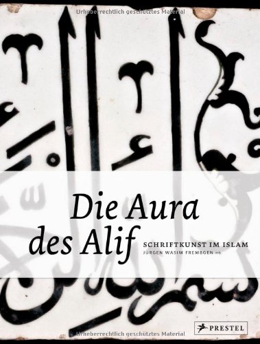 Die Aura des Alif. Schriftkunst im Islam (9783791350646) by Unknown Author