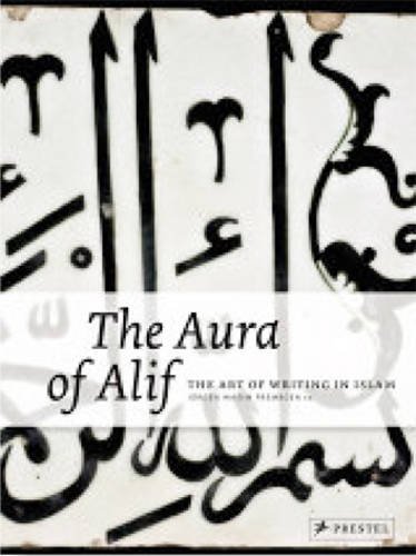 Beispielbild fr The aura of Alif. The art of writing in Islam; [in conjunction with the Exhibition The Aura of Alif. The Art of Writing in Islam, 22.10.2010 - 20.02.2011, Staatliches Museum fr Vlkerkunde, Mnchen]. Text Engl. zum Verkauf von Antiquariat am St. Vith