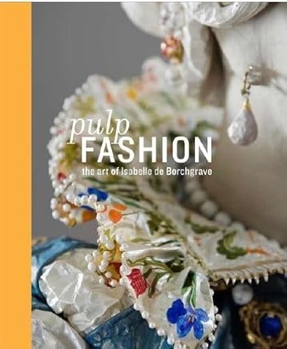 Imagen de archivo de Pulp Fashion. The art of Isabelle de Borchgrave. a la venta por Antiquariat Kunsthaus-Adlerstrasse