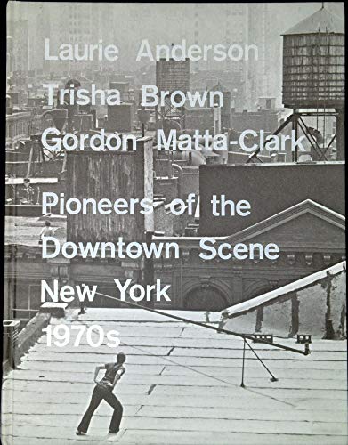 Laurie Anderson, Trisha Brown, Gordon Matta-Clark: Pioneers of the Downtown Scene, Germany 1970s (9783791351223) by Yee, Lydia