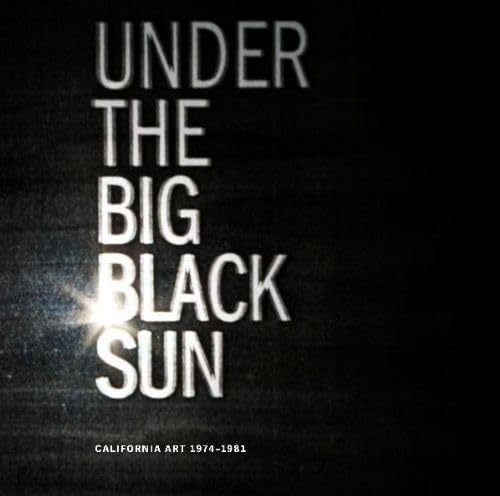 Stock image for Under the Big Black Sun: California Art 1974-1981 for sale by Seattle Goodwill