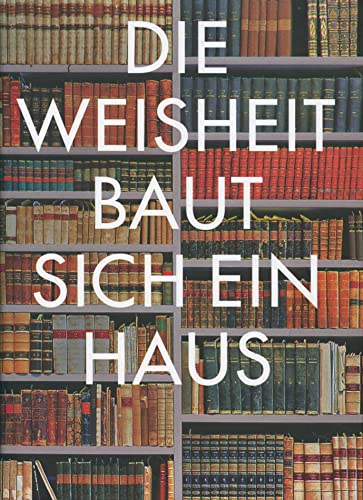 Beispielbild fr Die Weisheit baut sich ein Haus. Architektur und Geschichte von Bibliotheken. zum Verkauf von Antiquariat Hans Hammerstein OHG