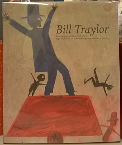 Bill Traylor: Drawings from the Collections of the High Museum of Art and the Montgomery Museum o...