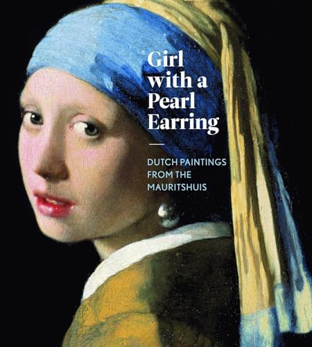Imagen de archivo de Girl with a Pearl Earring: Dutch Paintings from the Mauritshuis a la venta por Glands of Destiny First Edition Books