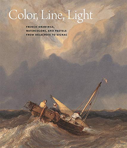 Beispielbild fr Color, Line, Light: French Drawings, Watercolors, and Pastels from Delacroix to Signac zum Verkauf von Riverby Books