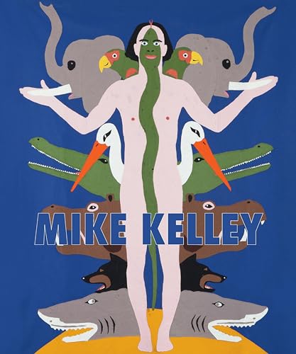 Mike Kelley: Themes and Variations from 35 Years (E) - Goldstein, Anne; Mark, Lisa Gabrielle