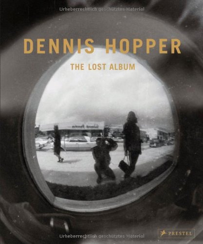 9783791352466: Dennis Hopper. The Lost Album: Vintage Photographien aus den sechziger Jahren. The Lost Album