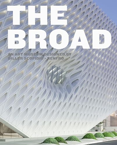 Imagen de archivo de The Broad: An Art Museum Designed by Diller Scofidio + Renfro a la venta por Sunshine State Books