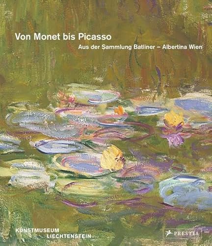 Beispielbild fr Von Monet bis Picasso. Aus der Sammlung Batliner - Albertina Wien. Publikation anlsslich der Ausstellung Kunstmuseum Lichtenstein, Vaduz 10/12 2013. zum Verkauf von Antiquariat  >Im Autorenregister<