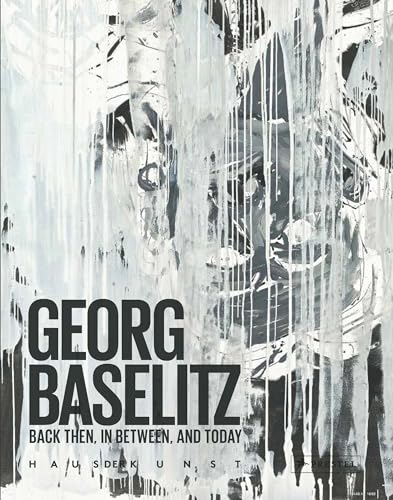 GEORG BASELITZ : BACK THEN IN BETWEEN