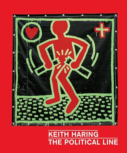 Keith Haring: The Political Line - Buchhart, Dieter/ Cox, Julian/ Thompson, Robert Farris/ Myers-Szupinska, Julian/ Gruen, Julia (Contributor)