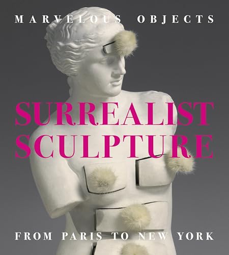 Beispielbild fr Marvelous Objects: Surrealist Sculpture from Paris to New York zum Verkauf von Plum Books