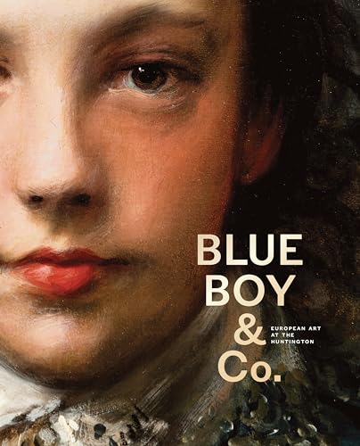 Stock image for Blue Boy and Company: Highlights of European Art from the Huntingdon: European Art at the Huntington for sale by Herons' Nest Books