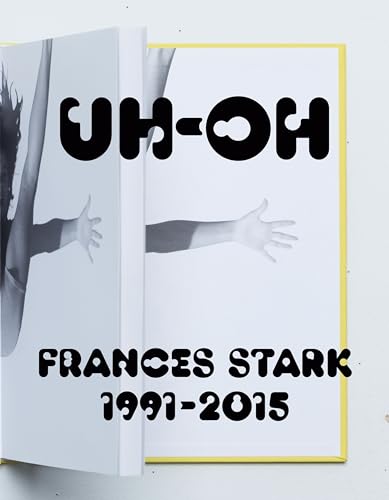 Stock image for UH-OH: Frances Stark 1991-2015 for sale by Mercantile Books