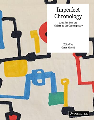 Stock image for Imperfect Chronology: Arab Art from the Modern to the Contemporary Works from the Barjeel Art Foundati on for sale by Read'em
