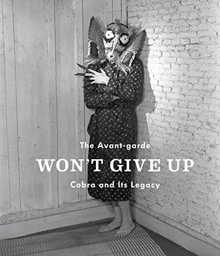 Imagen de archivo de The Avant-garde Wont Give Up: Cobra and Its Legacy a la venta por Friends of Johnson County Library