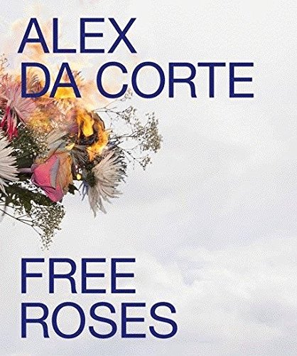 Imagen de archivo de Alex Da Corte: Free Roses a la venta por ANARTIST