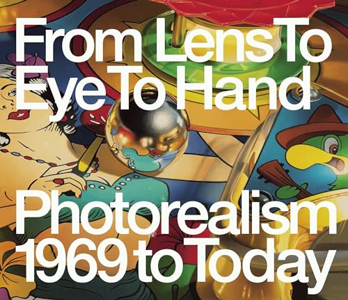 9783791356075: From Lens to Eye to Hand: Photorealism 1969 to Today