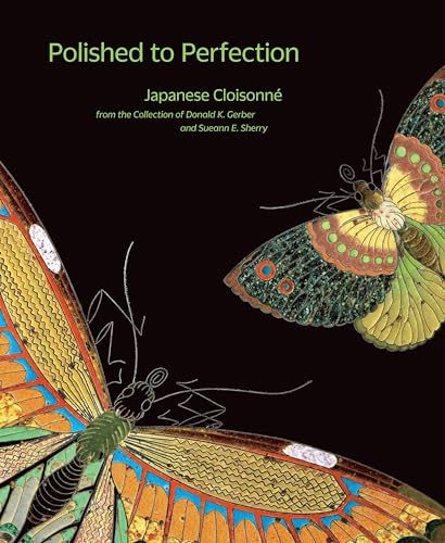 9783791356143: Polished to Perfection: Japanese Cloisonne from the Collection of Donald K. Gerber and Sueann E. Sherry