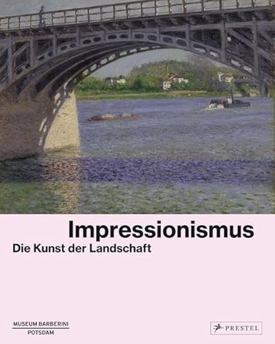 Impressionismus: Die Kunst der Landschaft. Ausstellungskatalog Museum Barberini Potsdam, 23.1.-28.5.2017 - Westheider, Ortud / Philipp, Michael