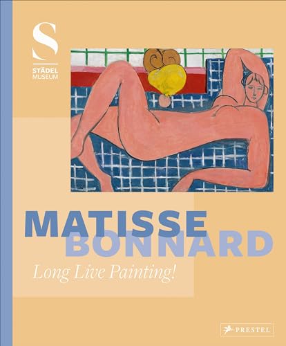 Beispielbild fr Matisse - Bonnard. "Long Live Painting!" (Englischsprachige Ausgabe) Publiktion anlsslich der Ausstellung Stdel Museum Frankfurt am Main, 9/2017-1/2018. zum Verkauf von Antiquariat  >Im Autorenregister<