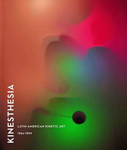 Beispielbild fr Kinesthesia: Latin American Kinetic Art, 1954-1969 zum Verkauf von Powell's Bookstores Chicago, ABAA