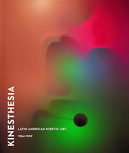 Stock image for Kinesthesia: Latin American Kinetic Art, 1954-1969 for sale by Ergodebooks