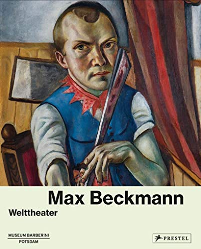 Max Beckmann, Welttheater. Der Kunstverein in Bremen und dem Museum Barberini, Potsdam ; mit Beiträgen von Verena Borgmann, . - Beckmann, Max (Ill.) und Kunsthalle Bremen (Hrsg.)