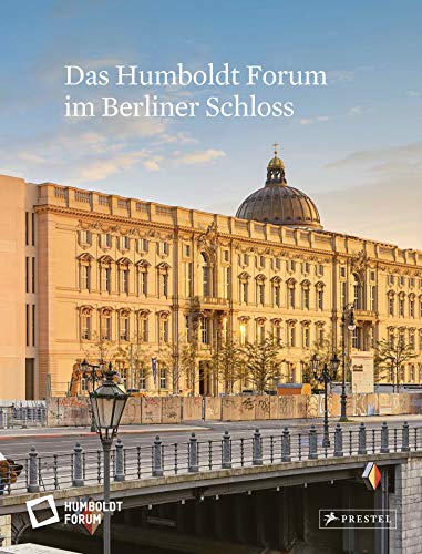 Das Humboldt Forum im Berliner Schloss. Hrsg. von der Stiftung Humboldt Forum im Berliner Schloss. - Stiftung Berliner Schloss-Humboldtforum (editor)