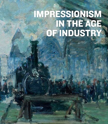 Imagen de archivo de Impressionism in the Age of Industry a la venta por Revaluation Books