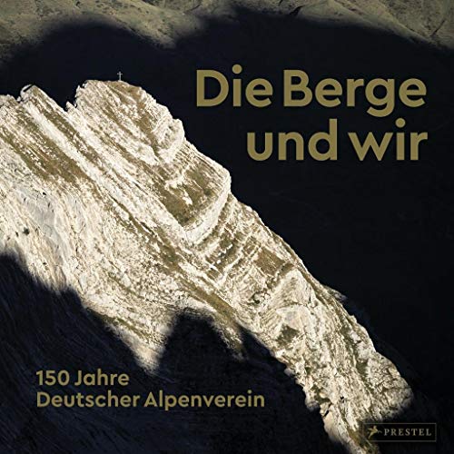 9783791358864: Die Berge und wir: Wandern, Klettern, Skitourengehen und Mountainbiken in den Alpen. 150 Jahre Deutscher Alpenverein