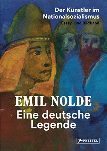 Stock image for Emil Nolde: Eine deutsche Legende. Der Knstler im Nationalsozialismus - Essay- und Bildband. Publikation anlsslich der Ausstellung Neue Galerie im Hamburger Bahnhof - Museum fr Gegenwart - Berlin, 12. April - 15. September 2019. for sale by Antiquariat  >Im Autorenregister<