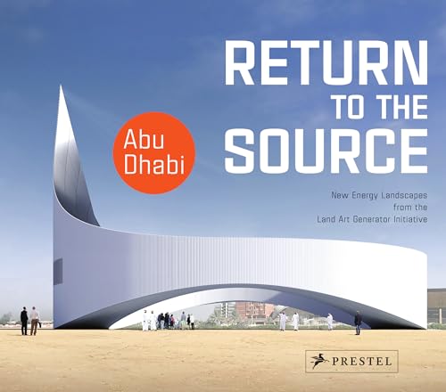 Beispielbild fr Return to the Source: New Energy Landscapes from the Land Art Generator Initiative Abu Dhabi zum Verkauf von Big River Books