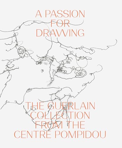 Stock image for A Passion for Drawing: The Guerlain Collection from the Centre Pompidou for sale by Chichester Gallery