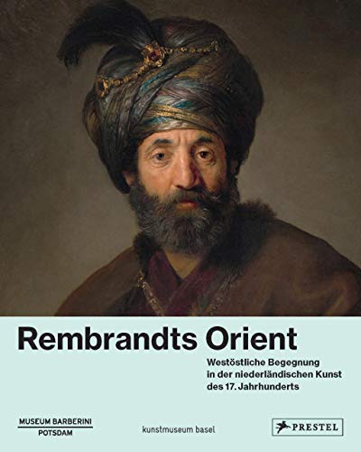 9783791359625: Rembrandts Orient: Weststliche Begegnung in der niederlndischen Kunst des 17. Jahrhunderts