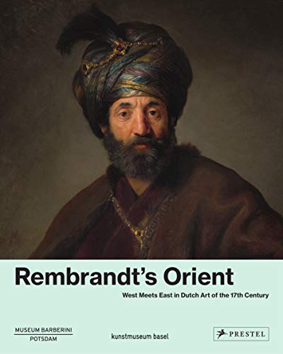 Imagen de archivo de Rembrandt's Orient: West Meets East in Dutch Art of the 17th Century a la venta por PlumCircle