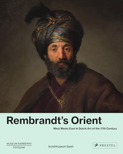 Stock image for Rembrandt's Orient: West Meets East in Dutch Art of the 17th Century for sale by PlumCircle
