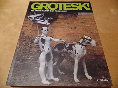 9783791360041: Grotesk! 130 Jahre Kunst der Frechheit. Anllich der gleichnamigen Wanderausstellung: Schirn Kunsthalle Frankfurt; Haus der Kunst, Mnchen. 27.3. - 14.9.2003