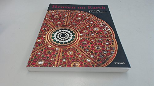 Beispielbild fr HEAVEN ON EARTH: ART FROM ISLAMIC LANDS: WORKS FROM THE STATE HERITAGE MUSEUM AND THE KHALILI COLLECTION. zum Verkauf von WorldofBooks