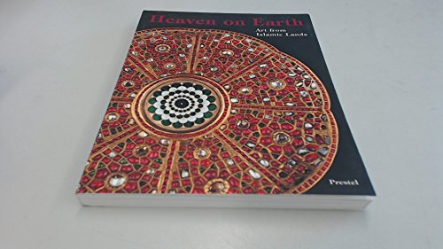 Stock image for HEAVEN ON EARTH. Art from Islamic Lands. Works from The State Hermitage Museum and the Khalili Collection. for sale by Hay Cinema Bookshop Limited